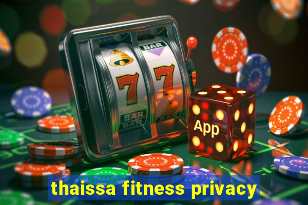 thaissa fitness privacy